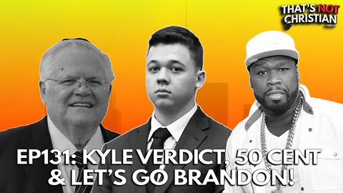 EP131: RITTENHOUSE Verdict, Is 50 Top 10? & Let's Go BRANDON!