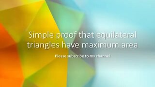 Simple proof that equilateral triangles have maximum area