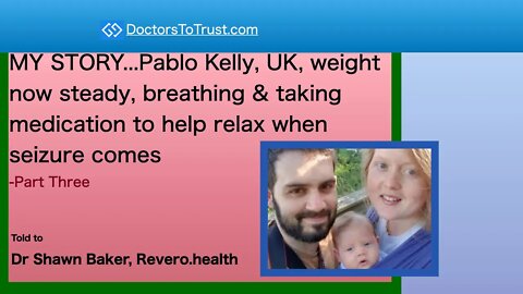 MY STORY Pablo Kelly weight steady, breathing & taking medication to help when seizure comes-Part 3