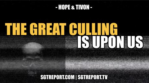 THE GREAT CULLING IS UPON US -- HOPE & TIVON