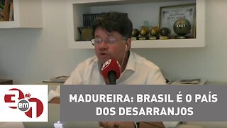 Madureira: Brasil é o país dos desarranjos