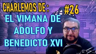 CHARLEMOS #26 - EL VIMANA DE ADOLFOY BENEDICTO XVI