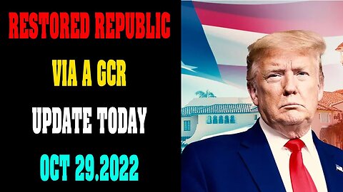 RESTORED REPUBLIC VIA A GCR UPDATE TODAY OCT 29.2022 !!! - TRUMP NEWS