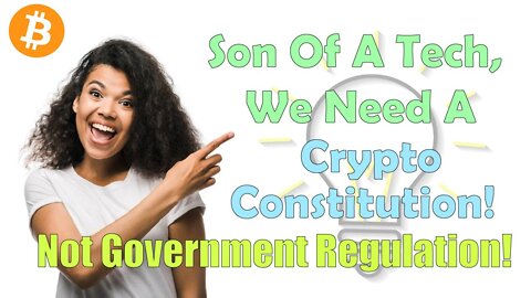 Son of a Tech, we need a Crypto Constitution! Not Government Regulation!