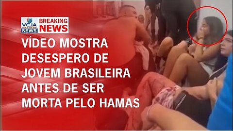 VÍDEO MOSTRA DESESPERO DE JOVEM BRASILEIRA ANTES DE SER MORTA PELO HAMAS