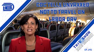 CDC Issues Travel Advisory For Unvaxxed Over Labor Day, Libs Show Hypocrisy On Abortion Ban | Ep 245