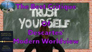 The Best Critique Of Descartes' Modern Worldview
