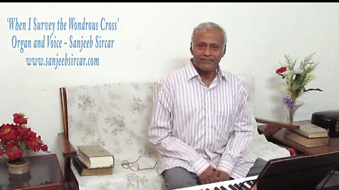 ‘When I survey the wondrous cross’ Organ and Voice - Sanjeeb Sircar