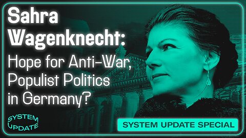 Sahra Wagenknecht on the Failing War in Ukraine, the State of German Politics, and Her New Political Party | SYSTEM UPDATE #260