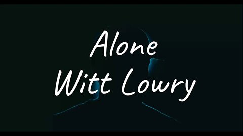 Witt Lowry - Alone (Lyrics)
