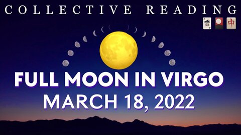 FULL MOON 🌕 [ 3/18/22 ] 𝔦𝔫 𝓥𝓲𝓻𝓰𝓸 🃏🎴🀄️ Collective Reading