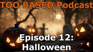 TOO BASED Podcast | Episode 12: Halloween