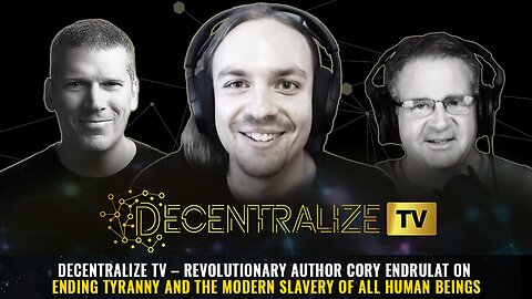Decentralize TV – Revolutionary author Cory Endrulat on ending tyranny and the modern slavery of all human beings