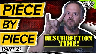 PIECE BY PIECE Part 2: Resurrection Time! | Episode 22