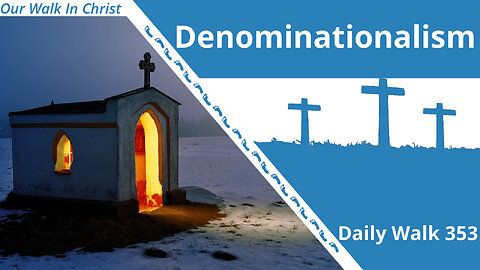 Denominationalism | Daily Walk 353