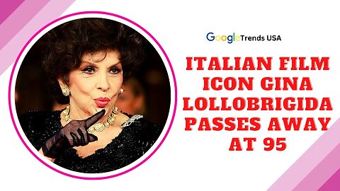 Italian Film Icon Gina Lollobrigida Passes Away at 95