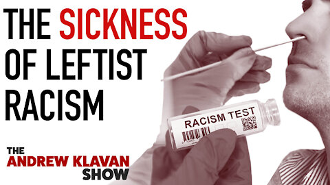 The Sickness of Leftist Racism | Ep. 1027
