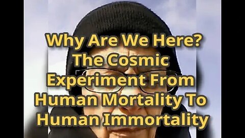 MM# 697 Why Are We Here? The Cosmic Experiment - From Human Mortality To Human Immortality! Rom 8:20