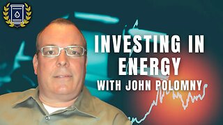 Investing in ENERGY With John Polomny