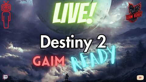 Destiny 2 - Gaimplay! - Pt14 - Gaim Ready