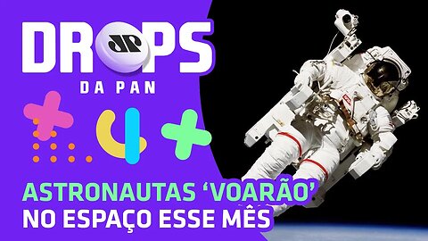 ASTRONAUTAS ‘VOARÃO’ NO ESPAÇO ESSE MÊS | DROPS da Pan - 16/06/20