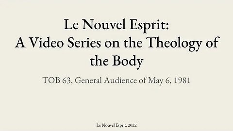 Theology of the Body Audience 63 | Le Nouvel Esprit Commentary on TOB