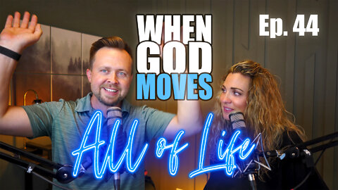 All of Life Show: Ep. 44 - When God Moves