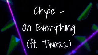 Chyde - On Everything (ft. two:22) 🎶