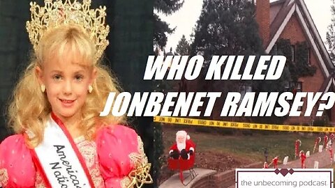 UNBECOMING THE UNSOLVED MURDER OF JONBENET RAMSEY