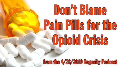 Don't Blame Pain Pills for the Opioid Crisis