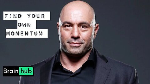 Joe Rogan - Building momentum in your life