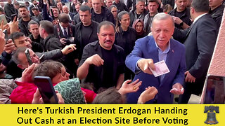 Here's Turkish President Erdogan Handing Out Cash at an Election Site Before Voting