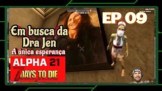 ALPHA 21 - Estou morrendo, a única esperança é encontrar a Dra Jen - 7 Days To Die. Ep 09