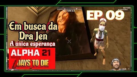 ALPHA 21 - Estou morrendo, a única esperança é encontrar a Dra Jen - 7 Days To Die. Ep 09