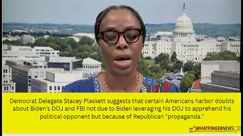 Democrat Delegate Stacey Plaskett suggests that certain Americans harbor doubts about Biden's