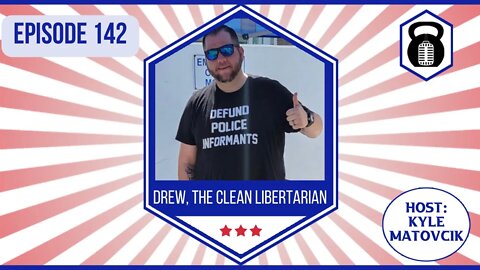 142 - Recovery, Health and Relationships with Drew, @The Clean Libertarian Podcast