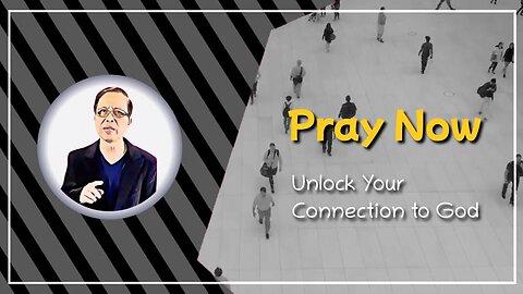 Pray Now: Unlock Your Connection to God