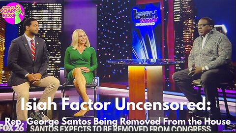 Isiah Factor Uncensored: George Santos Being Removed From the House of Representatives