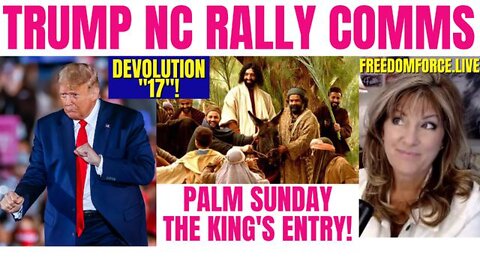 MELISSA REDPILL 4/10/22 - TRUMP NC RALLY COMM - DEVOLUTION, 17! PALM SUNDAY