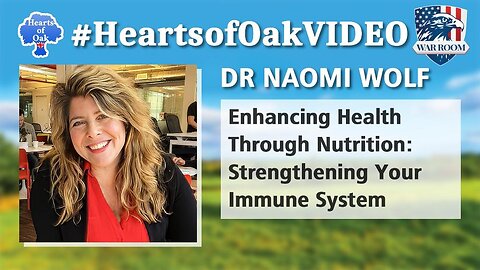 Hearts of Oak: Dr Naomi Wolf - Enhancing Health Through Nutrition: Strengthening Your Immune System