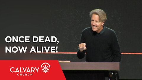 Once Dead, Now Alive! - Ephesians 2:1-7 - Skip Heitzig