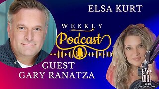 Podcast with Guest Gary Ranatza | The Elsa Kurt Show