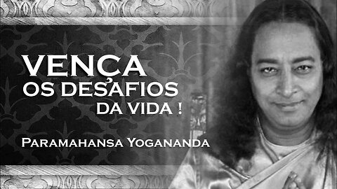 PARAMAHANSA YOGANANDA - COMO VENCER OS DESAFIOS DA VIDA YOGANANDA 2023