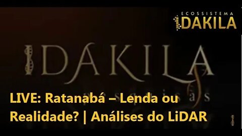 RETRANSMISSÃO - Live • Ratanabá – Lenda ou Realidade? | Análises do LiDAR