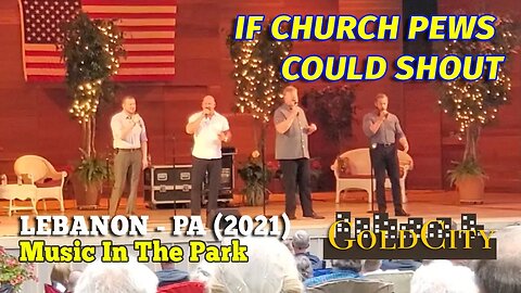 IF CHURCH PEWS COULD SHOUT - Gold City 2021
