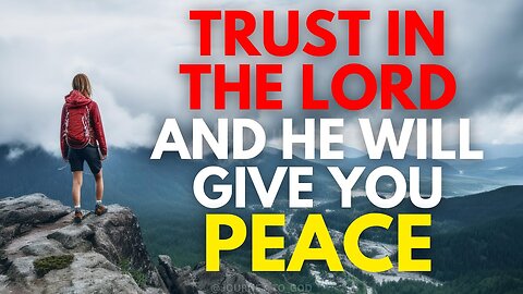 TRUST IN THE LORD AND HE WILL GIVE YOU PEACE (Christian Motivation)