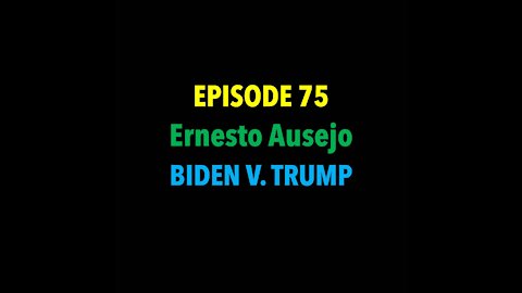 TPC #75: Ernesto Ausejo (Biden V. Trump)