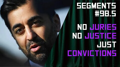 Humza Yousef Abolishes Rule of Law. No Juries for Rape Cases - Segments Ep: 98.5