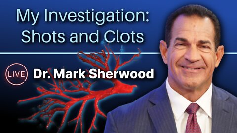 Shots and Clots: Dr. Mark Sherwood's Personal Investigation | What is REALLY Going on?