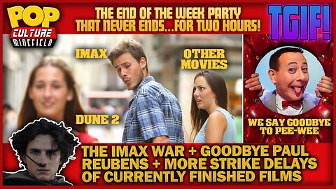 TGIF! | WAR!... for IMAX theatres, farewell to Paul Reubens, and more!